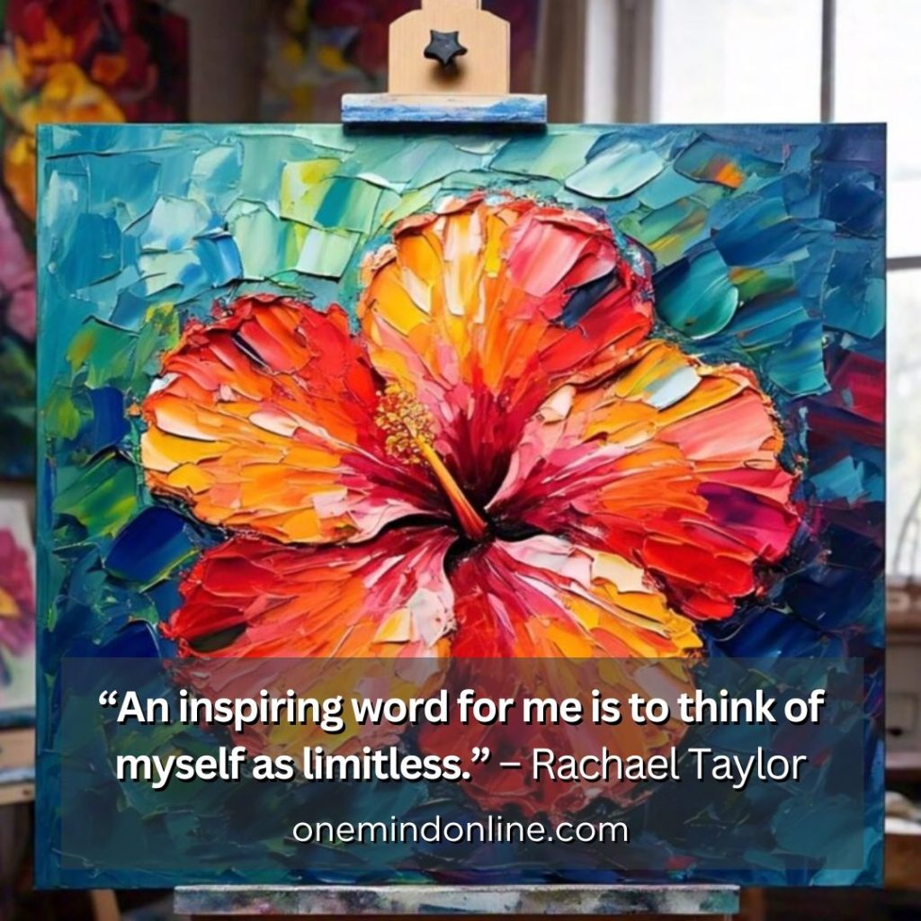 This is a quote by Rachel Taylor for meditation: “An inspiring word for me is to think of myself as limitless.” – Rachael Taylor