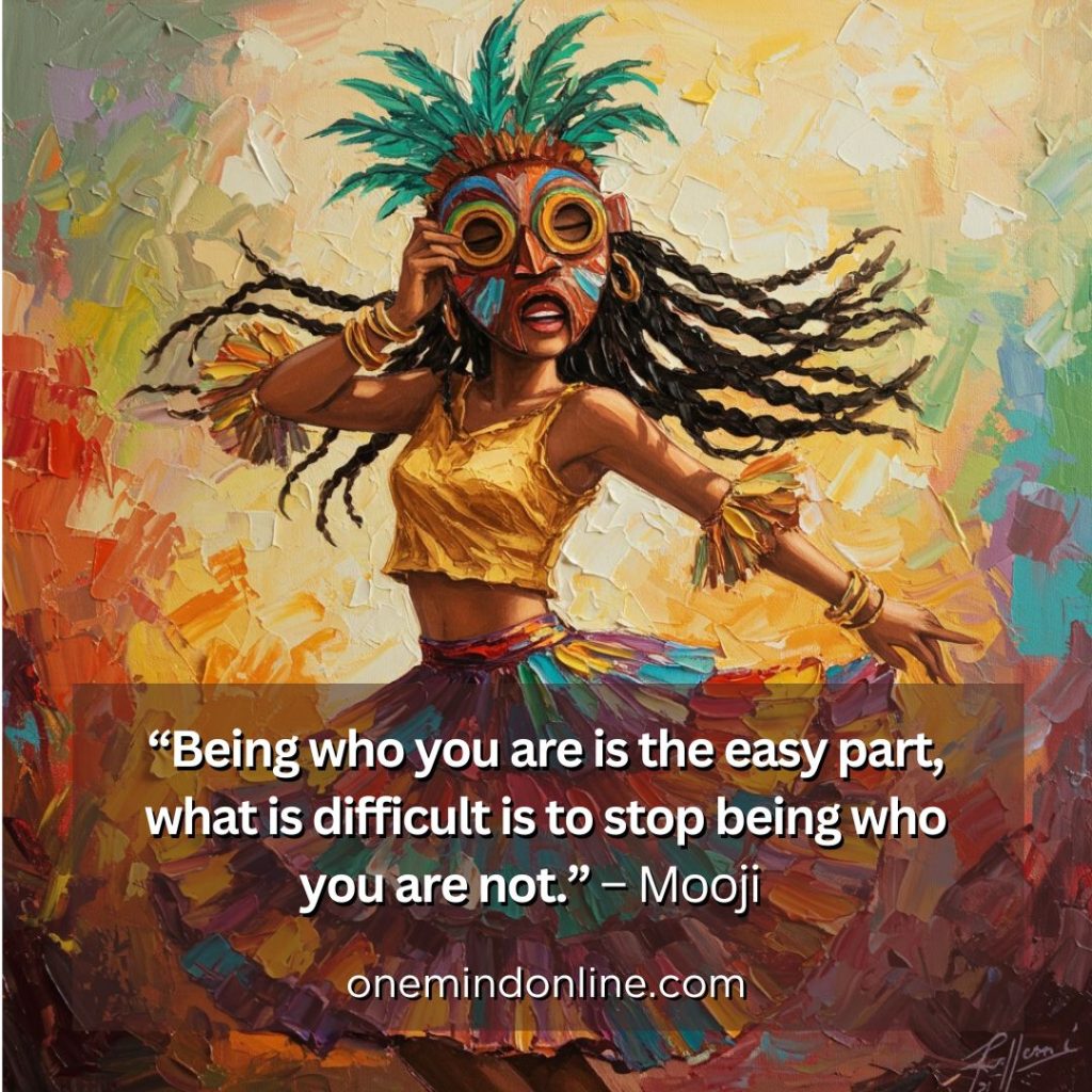 This a quote by Mooji for meditation: “Being who you are is the easy part, what is difficult is to stop being who you are not.” – Mooji   